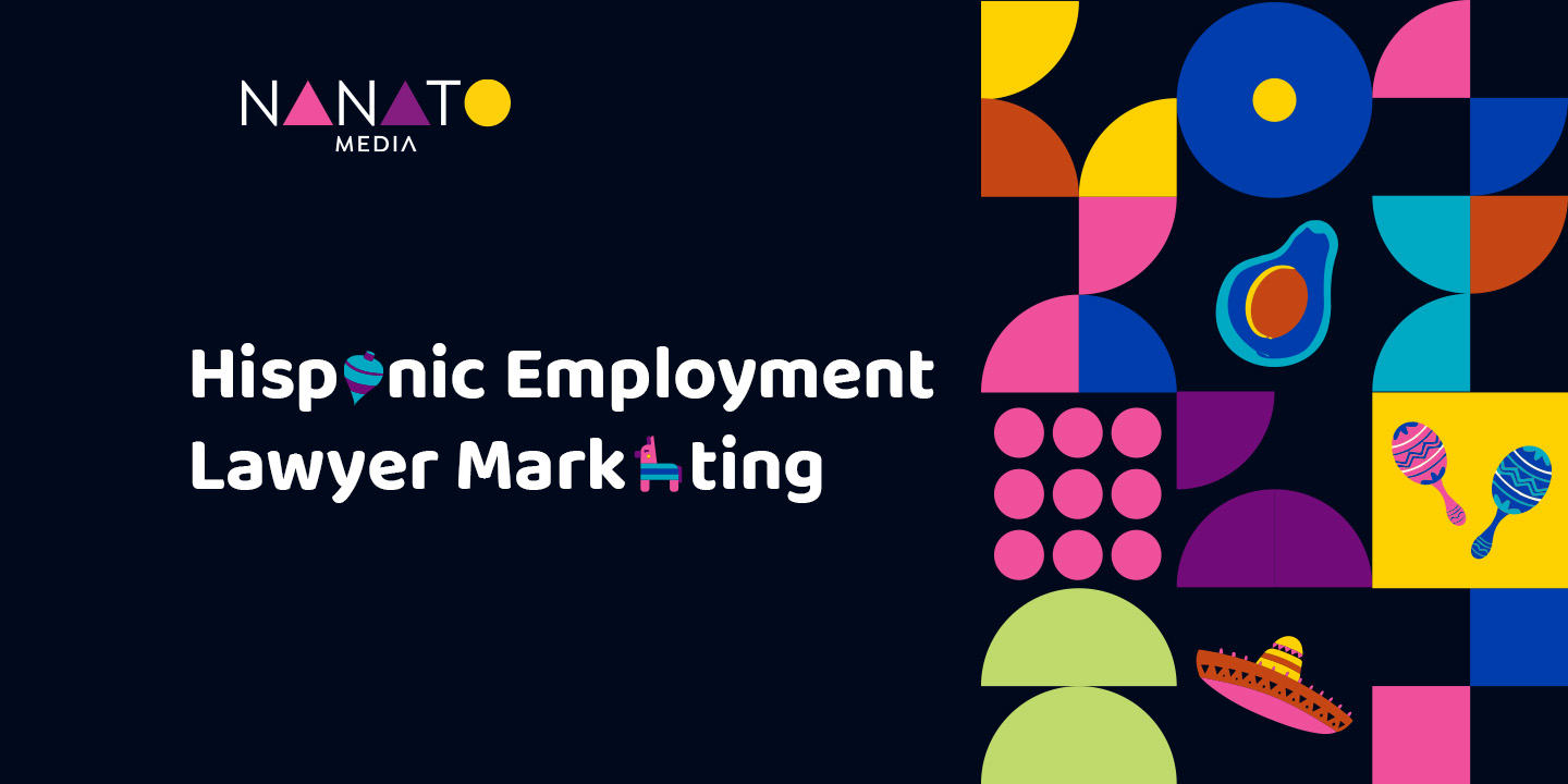 Hispanic Employment Lawyer Marketing Nanato Media